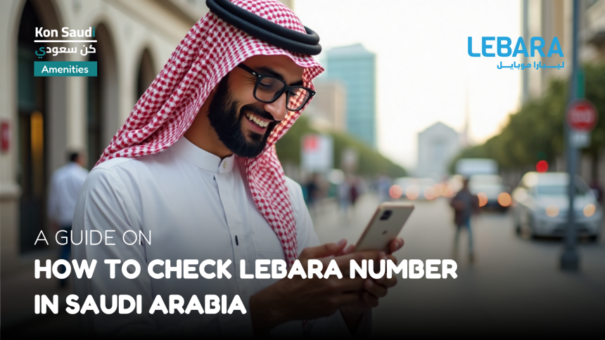 A Guide on How to Check Lebara Number in Saudi Arabia